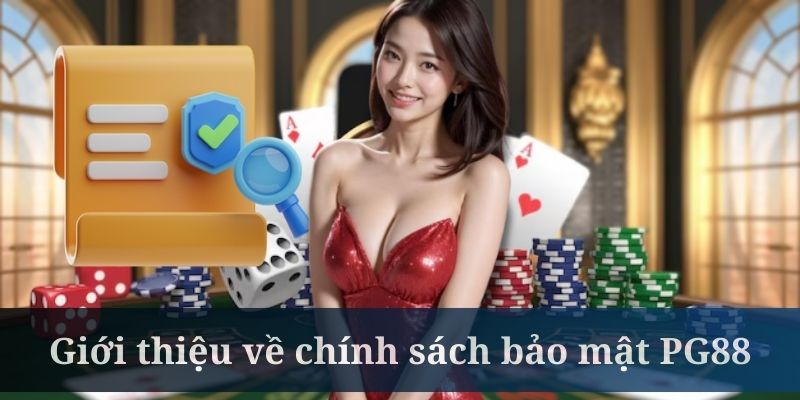 Chính sách bảo mật Pg88 là bộ thông tin giúp bảo vệ hội viên