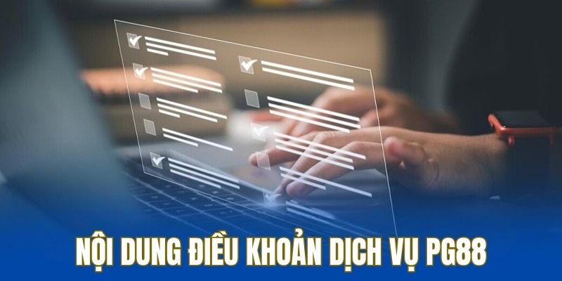 Nhà cái nêu rõ nội dung điều khoản sử dụng dịch vụ tại PG88